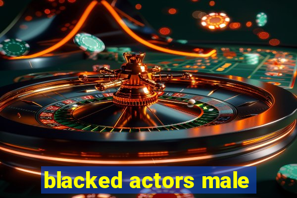 blacked actors male